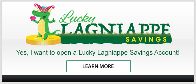 I want to open a lucky lagniappe savings account